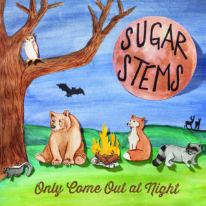 Sugar Stems – Only Come Out At Night