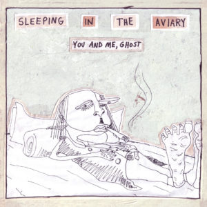 Sleeping In The Aviary – You And Me Ghost