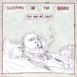 Sleeping In The Aviary – You And Me Ghost