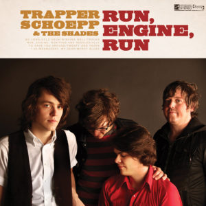 Trapper Schoepp & The Shades – Run Engine Run