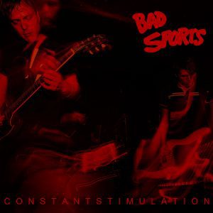 Bad Sports – Constant Stimulation