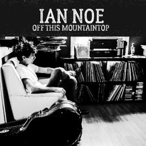 Ian Noe – Off This Mountaintop