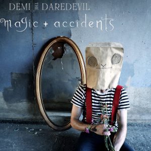 Demi The Daredevil – Magic + Accidents