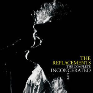 The Replacements – The Complete Inconcerated Live