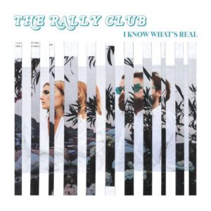 The Rally Club – I Know What's Real