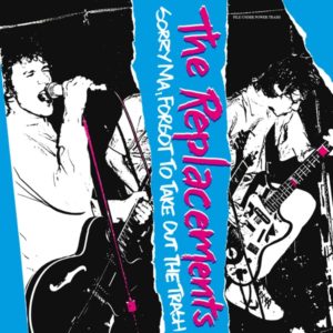 The Replacements – Sorry Ma, Forgot To Take Out The Trash (Deluxe Edition)