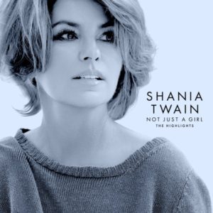Shania Twain – Not Just A Girl (The Highlights)