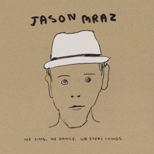 Jason Mraz – We Sing. We Dance. We Steal Things. We Deluxe Edition.
