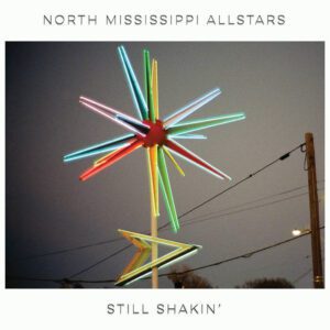 North Mississippi Allstars – Still Shakin’