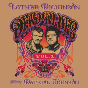 Luther Dickinson ft. Datrian Johnson – Dead Blues Volume I