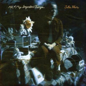Julia Blair – All Of My Important Things